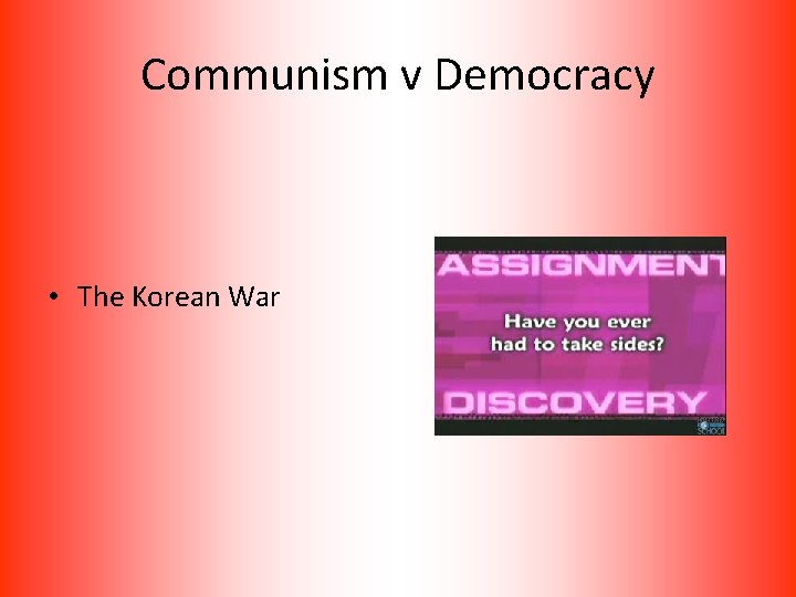 Communism v Democracy • The Korean War 