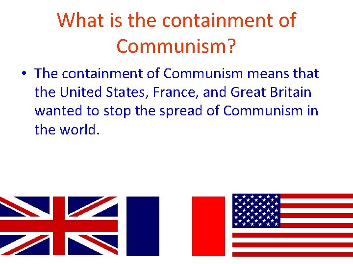 What is the containment of Communism? • The containment of Communism means that the