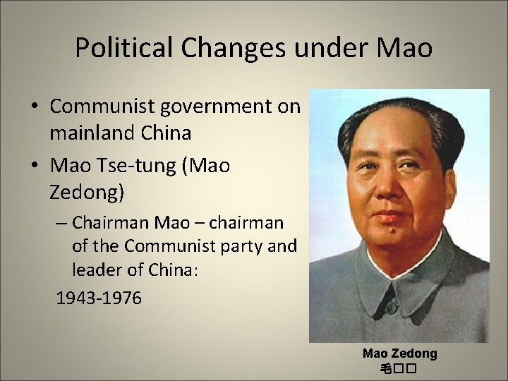 Political Changes under Mao • Communist government on mainland China • Mao Tse-tung (Mao