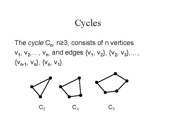 Cycles The cycle Cn, n≥ 3, consists of n vertices v 1, v 2,