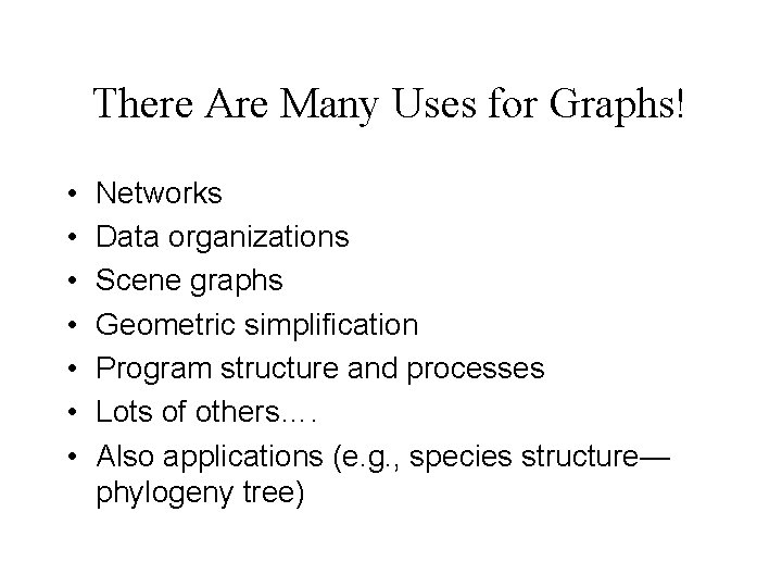 There Are Many Uses for Graphs! • • Networks Data organizations Scene graphs Geometric