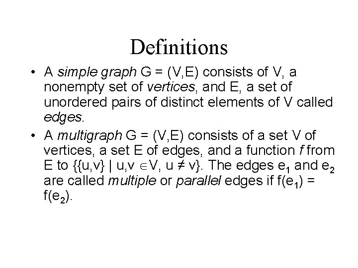 Definitions • A simple graph G = (V, E) consists of V, a nonempty