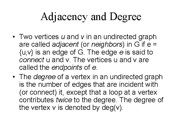 Adjacency and Degree • Two vertices u and v in an undirected graph are