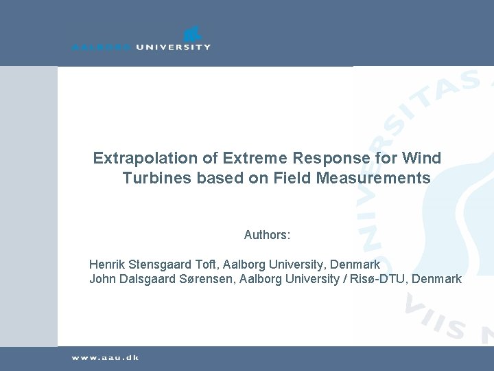 Extrapolation of Extreme Response for Wind Turbines based on Field Measurements Authors: Henrik Stensgaard