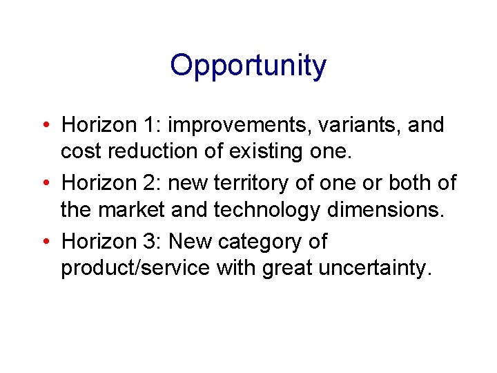 Opportunity • Horizon 1: improvements, variants, and cost reduction of existing one. • Horizon Opportunity • Horizon 1: improvements, variants, and cost reduction of existing one. • Horizon