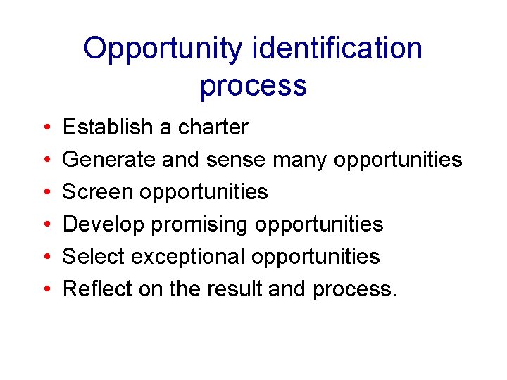 Opportunity identification process • • • Establish a charter Generate and sense many opportunities Opportunity identification process • • • Establish a charter Generate and sense many opportunities