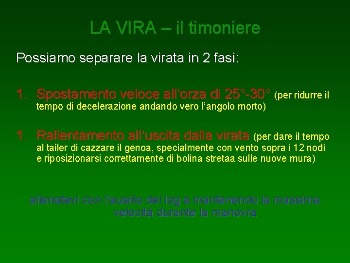 LA VIRA – il timoniere Possiamo separare la virata in 2 fasi: 1. Spostamento