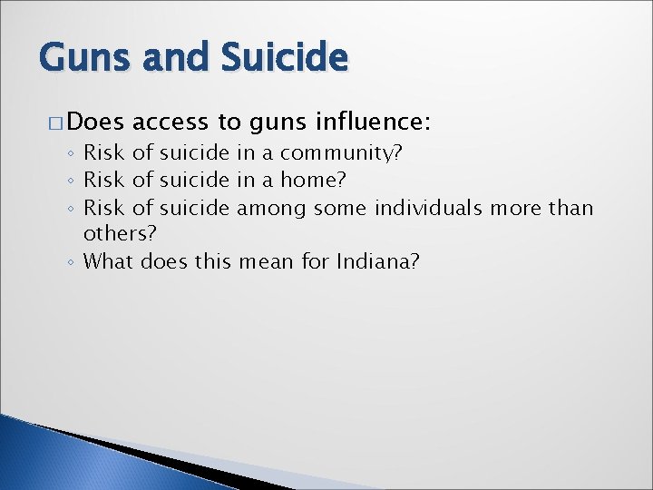 Guns and Suicide � Does access to guns influence: ◦ Risk of suicide in