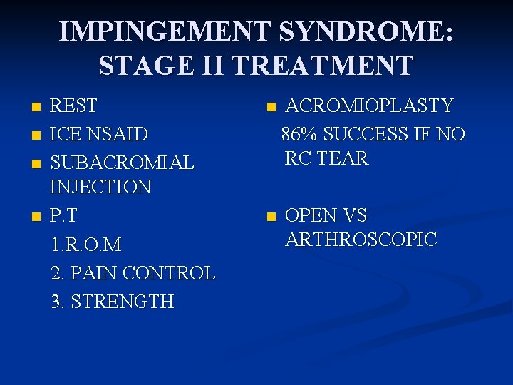 IMPINGEMENT SYNDROME: STAGE II TREATMENT n n REST ICE NSAID SUBACROMIAL INJECTION P. T