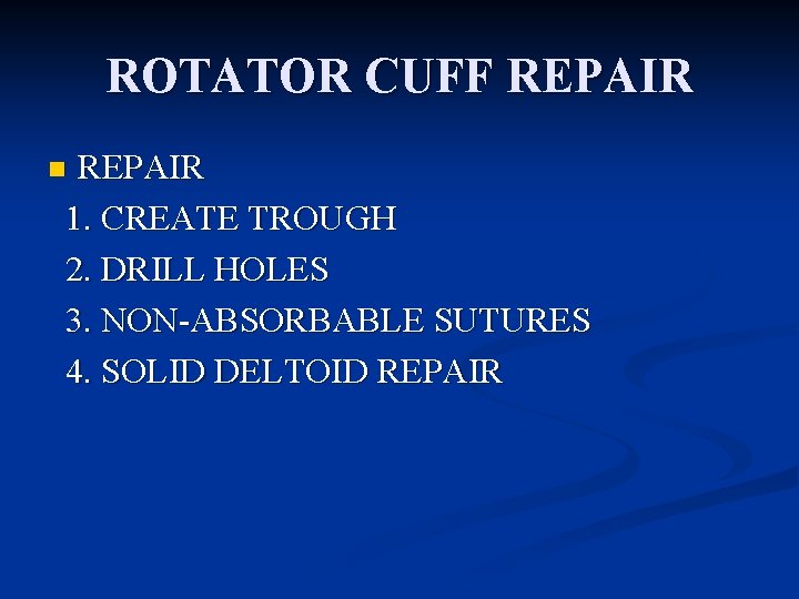 ROTATOR CUFF REPAIR 1. CREATE TROUGH 2. DRILL HOLES 3. NON-ABSORBABLE SUTURES 4. SOLID