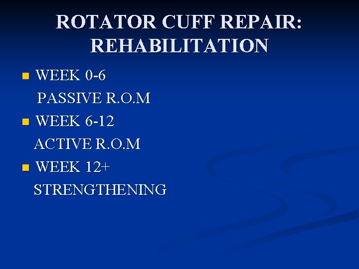 ROTATOR CUFF REPAIR: REHABILITATION WEEK 0 -6 PASSIVE R. O. M n WEEK 6