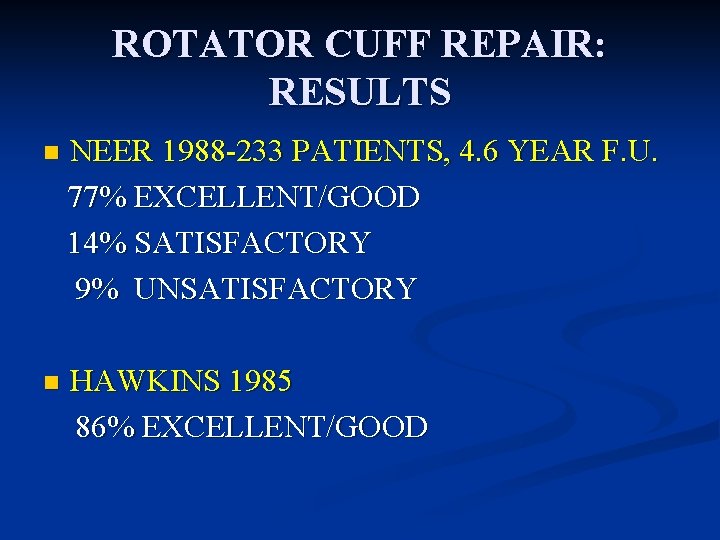 ROTATOR CUFF REPAIR: RESULTS n NEER 1988 -233 PATIENTS, 4. 6 YEAR F. U.