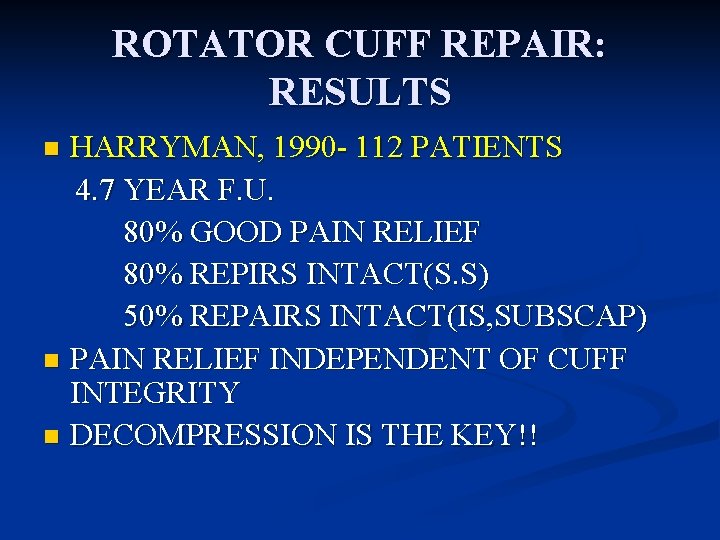 ROTATOR CUFF REPAIR: RESULTS HARRYMAN, 1990 - 112 PATIENTS 4. 7 YEAR F. U.