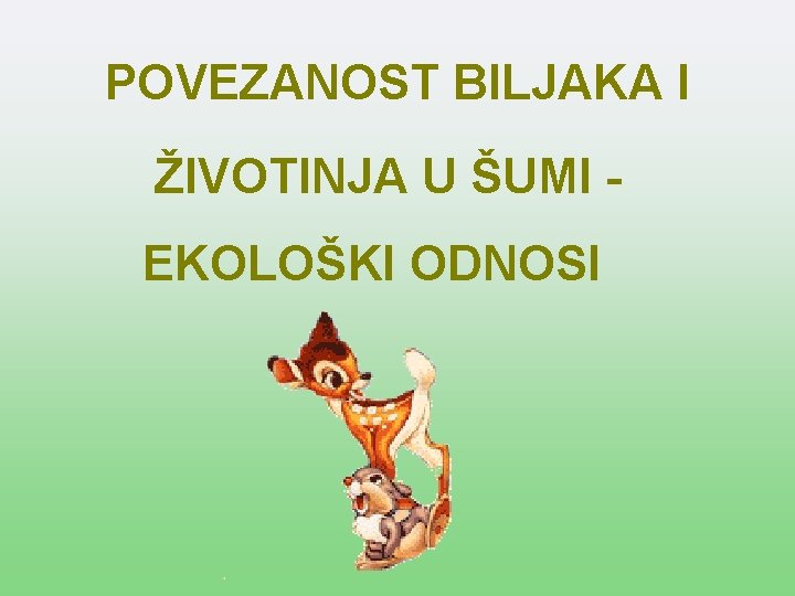 POVEZANOST BILJAKA I ŽIVOTINJA U ŠUMI EKOLOŠKI ODNOSI 