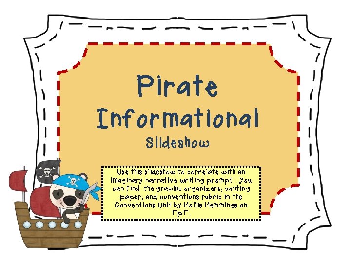 Pirate Informational Slideshow Use this slideshow to correlate with an imaginary narrative writing prompt.