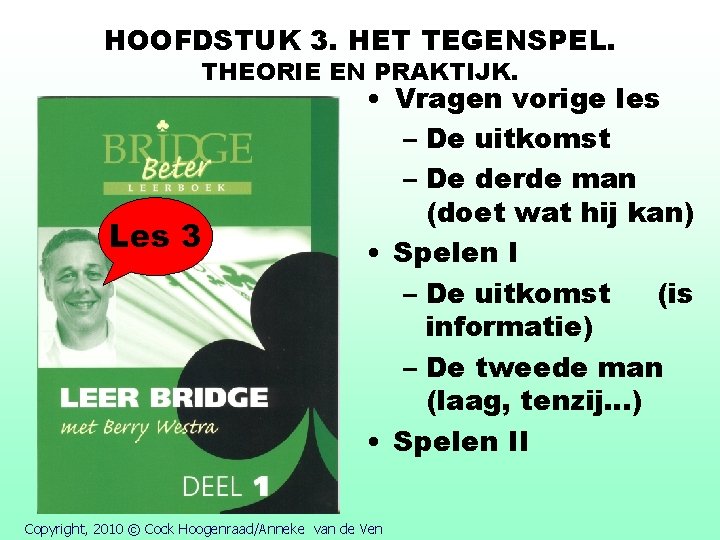 HOOFDSTUK 3. HET TEGENSPEL. THEORIE EN PRAKTIJK. Les 3 • Vragen vorige les –