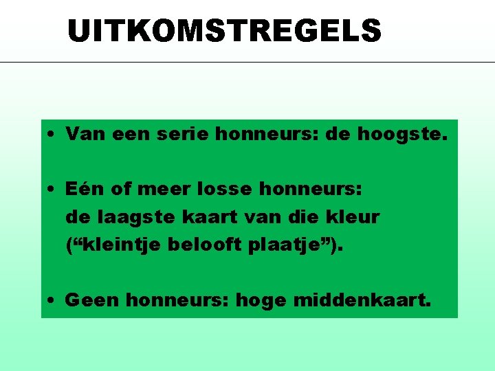 UITKOMSTREGELS • Van een serie honneurs: de hoogste. • Eén of meer losse honneurs: