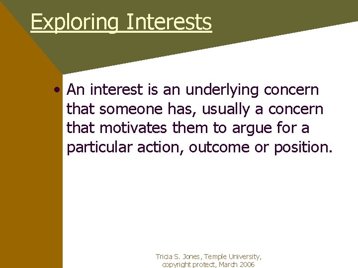 Exploring Interests • An interest is an underlying concern that someone has, usually a
