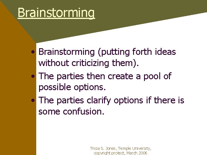 Brainstorming • Brainstorming (putting forth ideas without criticizing them). • The parties then create