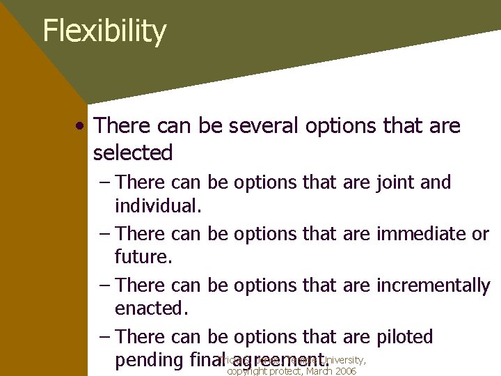 Flexibility • There can be several options that are selected – There can be