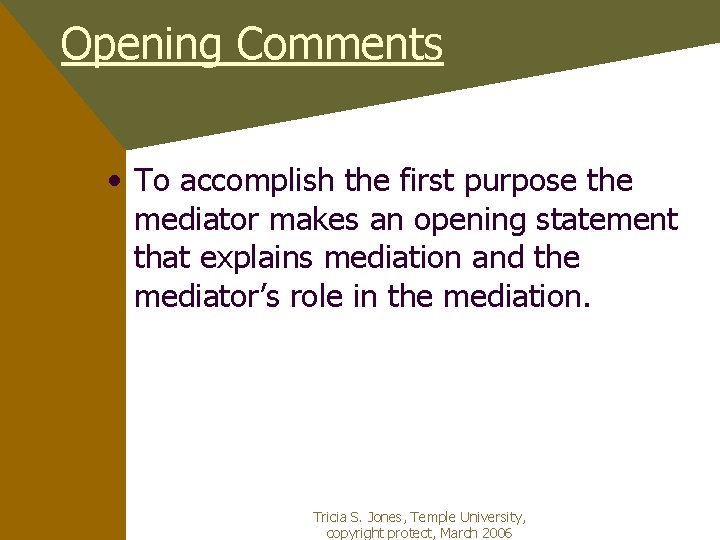 Opening Comments • To accomplish the first purpose the mediator makes an opening statement