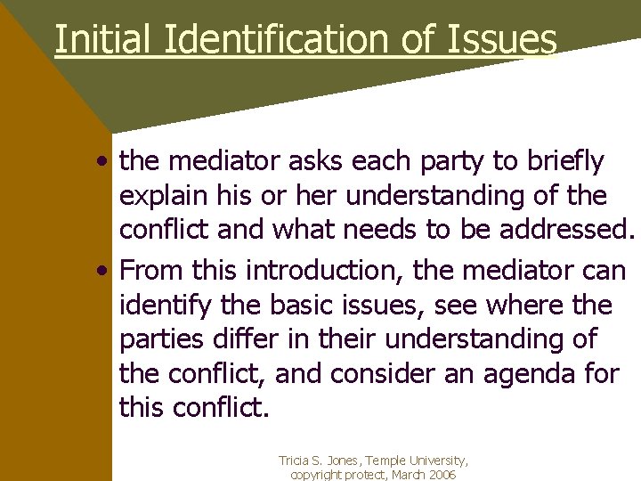 Initial Identification of Issues • the mediator asks each party to briefly explain his
