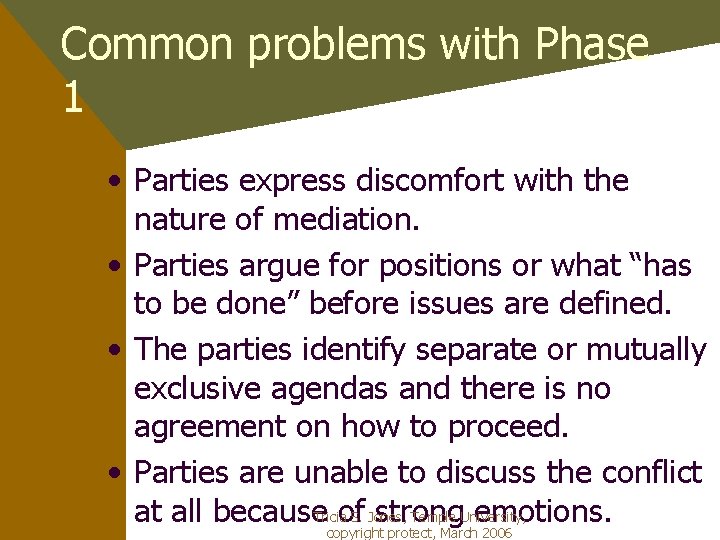 Common problems with Phase 1 • Parties express discomfort with the nature of mediation.
