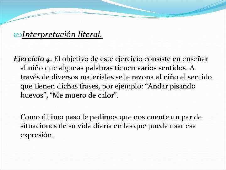 Interpretación literal. Ejercicio 4. El objetivo de este ejercicio consiste en enseñar al