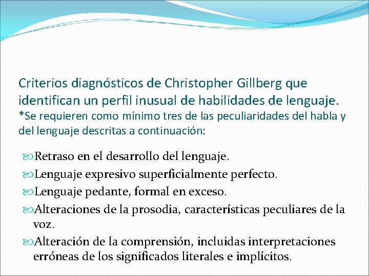 Criterios diagnósticos de Christopher Gillberg que identifican un perfil inusual de habilidades de lenguaje.