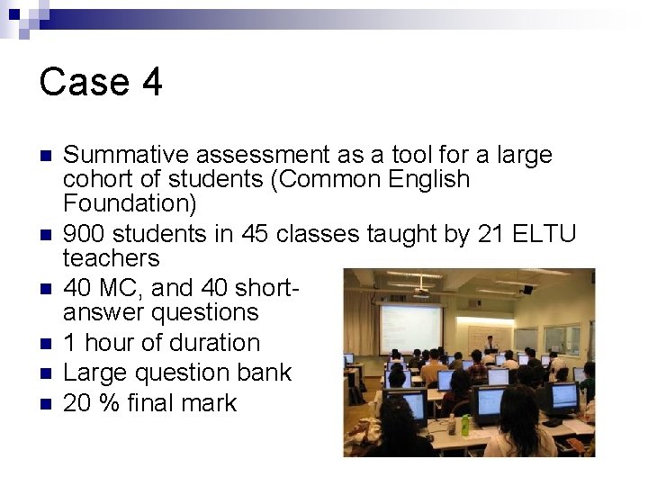 Case 4 n n n Summative assessment as a tool for a large cohort