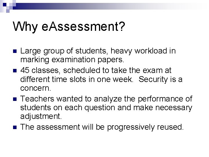 Why e. Assessment? n n Large group of students, heavy workload in marking examination