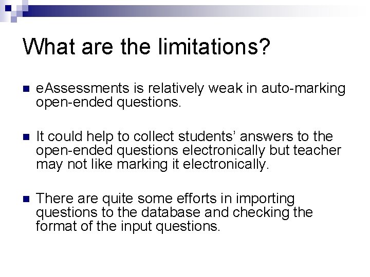 What are the limitations? n e. Assessments is relatively weak in auto-marking open-ended questions.