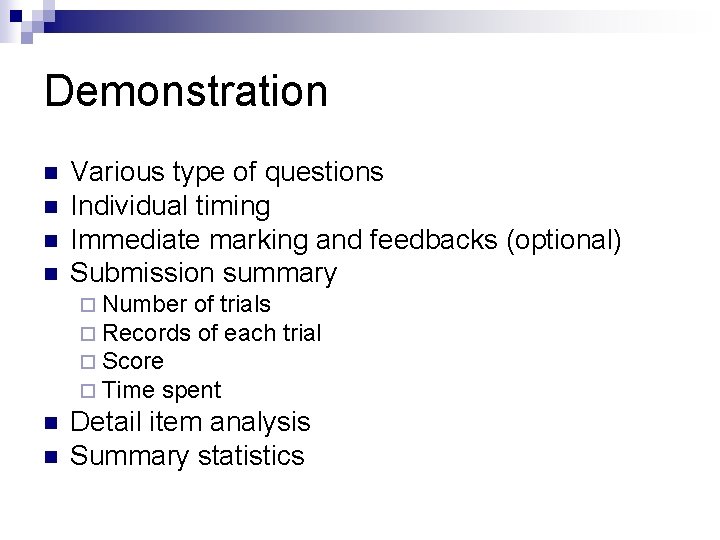 Demonstration n n Various type of questions Individual timing Immediate marking and feedbacks (optional)