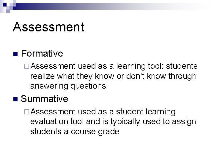 Assessment n Formative ¨ Assessment used as a learning tool: students realize what they