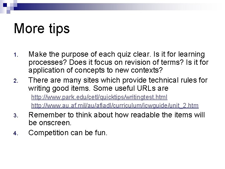More tips 1. 2. Make the purpose of each quiz clear. Is it for