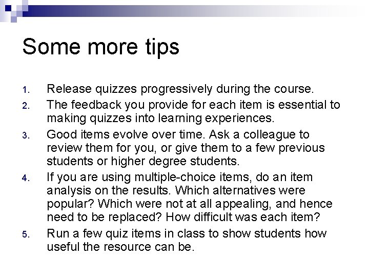 Some more tips 1. 2. 3. 4. 5. Release quizzes progressively during the course.