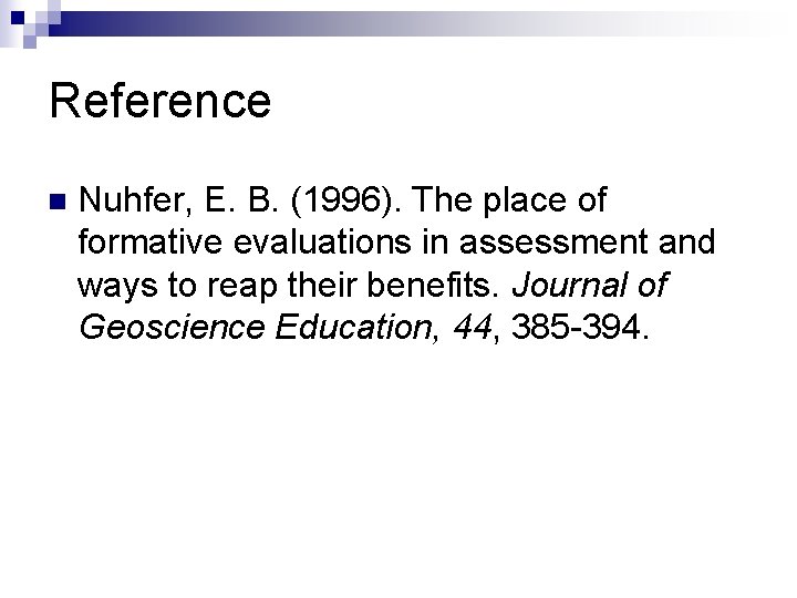 Reference n Nuhfer, E. B. (1996). The place of formative evaluations in assessment and