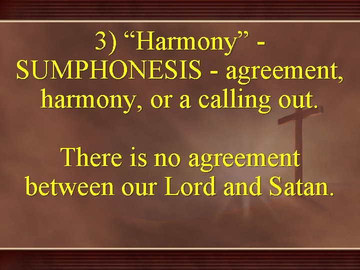 3) “Harmony” SUMPHONESIS - agreement, harmony, or a calling out. There is no agreement