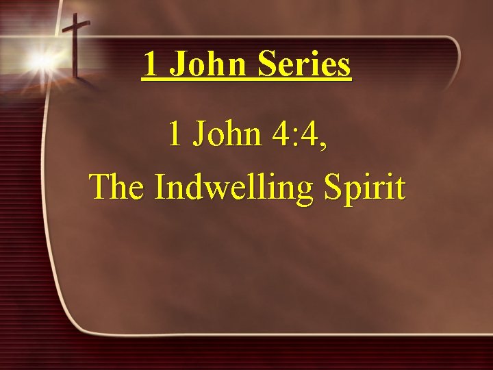1 John Series 1 John 4: 4, The Indwelling Spirit 