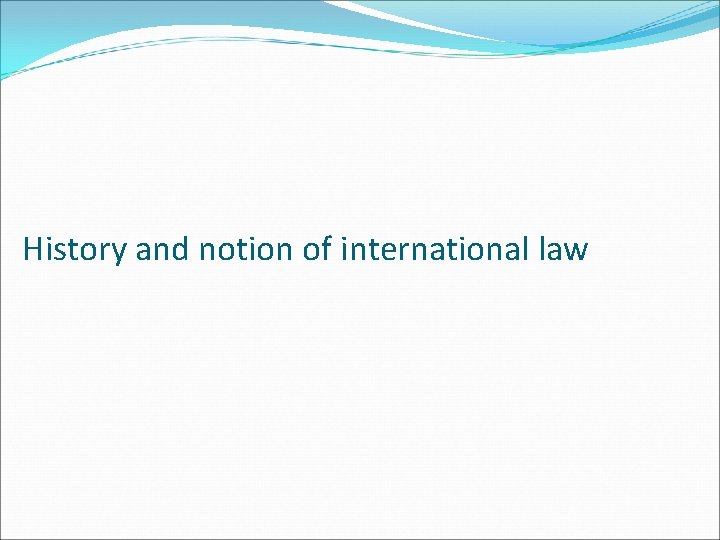 History and notion of international law 