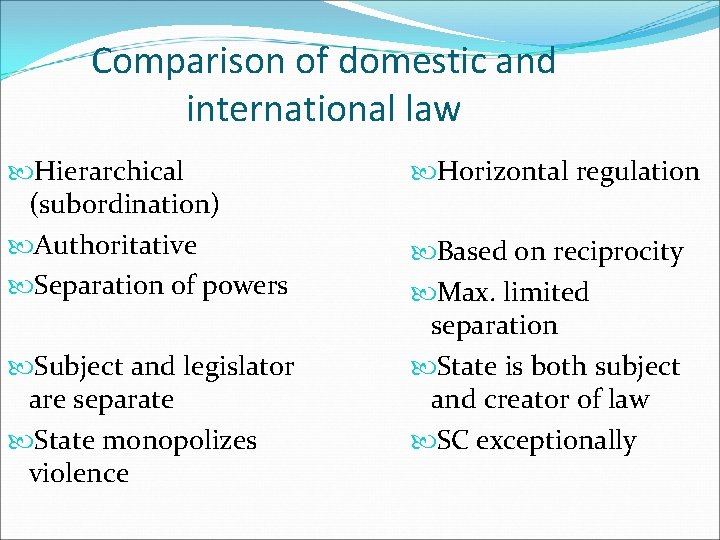Comparison of domestic and international law Hierarchical (subordination) Authoritative Separation of powers Subject and
