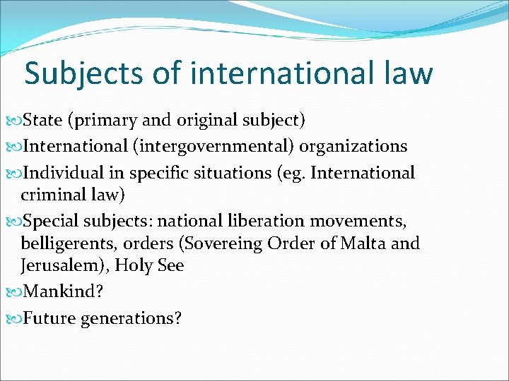 Subjects of international law State (primary and original subject) International (intergovernmental) organizations Individual in