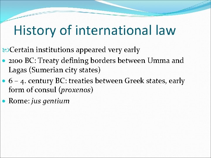 History of international law Certain institutions appeared very early 2100 BC: Treaty defining borders