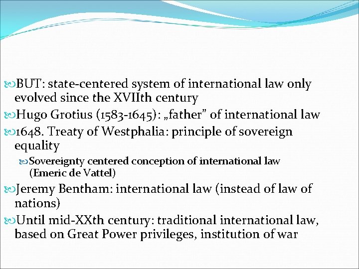  BUT: state-centered system of international law only evolved since the XVIIth century Hugo