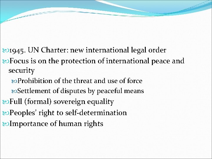  1945. UN Charter: new international legal order Focus is on the protection of