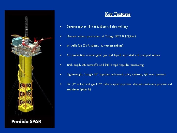 Key Features • Deepest spar at 7817 ft (2382 m); 6 slot well bay