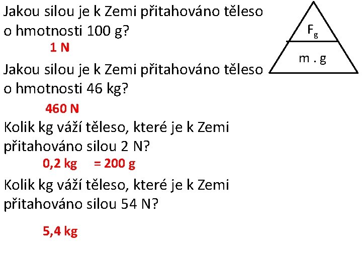 Jakou silou je k Zemi přitahováno těleso o hmotnosti 100 g? 1 N Jakou