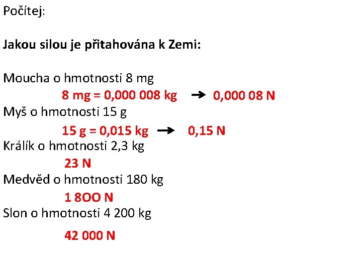 Počítej: Jakou silou je přitahována k Zemi: Moucha o hmotnosti 8 mg = 0, Počítej: Jakou silou je přitahována k Zemi: Moucha o hmotnosti 8 mg = 0,