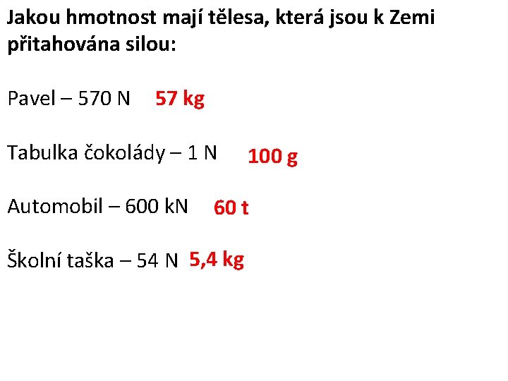 Jakou hmotnost mají tělesa, která jsou k Zemi přitahována silou: Pavel – 570 N