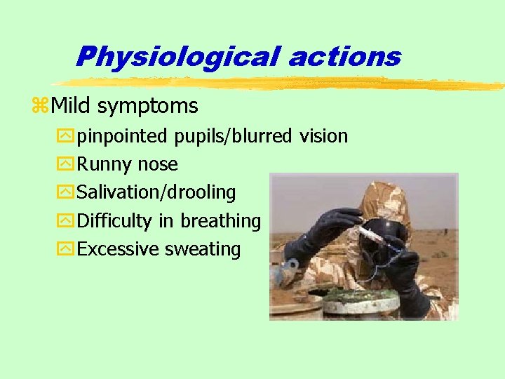 Physiological actions z. Mild symptoms ypinpointed pupils/blurred vision y. Runny nose y. Salivation/drooling y.